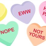 Conversation hearts with sayings like "Go away", 'Eww" and "Not Yours"